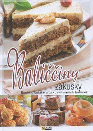 Babiččiny zákusky - Buchty, koláče a zákusky našich babiček