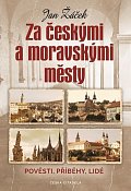 Za českými a moravskými městy - Pověsti, příběhy, lidé