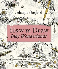 How to Draw Inky Wonderlands : Create and Colour Your Own Magical Adventure