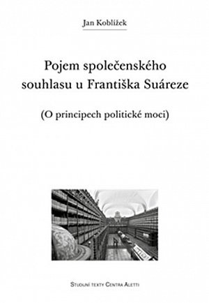 Pojem společenského souhlasu u Františka Suáreze - O principech politické moci