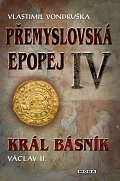Přemyslovská epopej IV. - Král básník Václav II., 2.  vydání