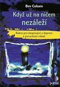 Když už na ničem nezáleží - Rádce pro dospívající s depresí a poruchami nálad