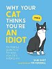 Why Your Cat Thinks You´re an Idiot: The Hilarious Guide to All the Ways Your Cat is Judging You