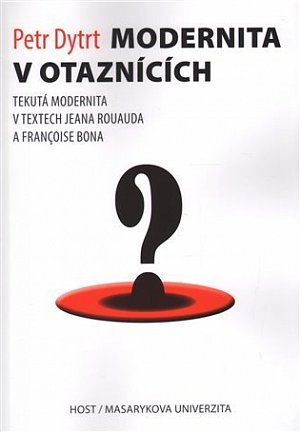 Modernita v otaznících - Tekutá modernita v textech Jeana Rouauda a Françoise Bona