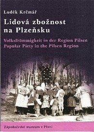 Lidová zbožnost na Plzeňsku Volksfrommigkeit in der Region Pilsen; Popular Piety in the Pilsen Region