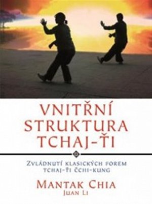 Vnitřní struktura Tchaj-Ťi - Zvládnutí klasických forem Tchaj-Ťi Čchi-kung