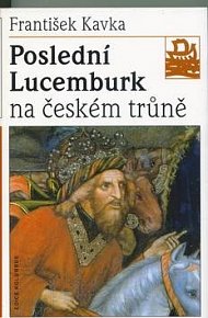 Poslední Lucemburk na českém trůně - edice Kolumbus / svazek 137