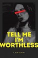 Tell Me I´m Worthless