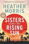 Sisters under the Rising Sun: A powerful story from the author of The Tattooist of Auschwitz, 1.  vydání