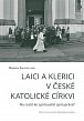 Laici a klerici v české katolické církvi - Na cestě ke spiritualitě spolupráce?