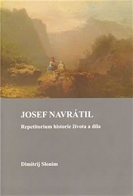 Josef Navrátil. Repetitorium historie života a díla