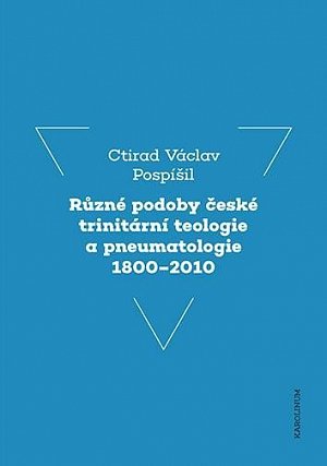 Různé podoby české trinitární teologie a pneumatologie 1800–2010