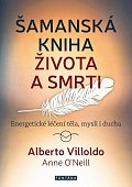 Šamanská kniha života a smrti - Energetické léčení těla, mysli i ducha