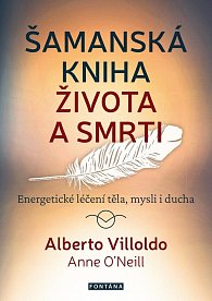 Šamanská kniha života a smrti - Energetické léčení těla, mysli i ducha