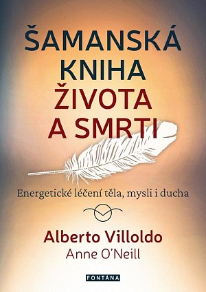 Šamanská kniha života a smrti - Energetické léčení těla, mysli i ducha