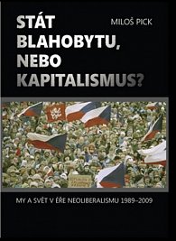 Stát blahobytu, nebo kapitalismus? - My a svět v éře neoliberalismu 1989-2009 