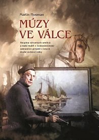 Múzy ve válce - Skupina výtvarných umělců a další malíři v československé zahraniční armádě v letech druhé světové války