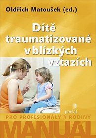 Dítě traumatizované v blízkých vztazích - Manuál pro profesionály a rodiny, 1.  vydání