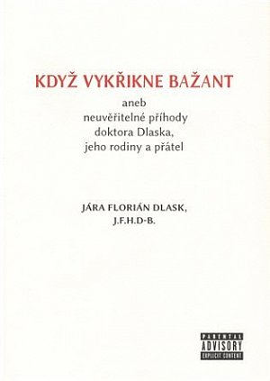 Když vykřikne bažant aneb neuvěřitelné příhody doktora Dlaska, jeho rodiny a přátel