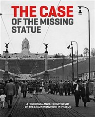 The Case of the Missing Statue - A Historical and Literary Study of the Stalin Monument in Prague