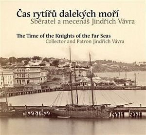 Čas rytířů dalekých moří - Sběratel a mecenáš Jindřich Vávra / The Time of the Knights of the Far Seas