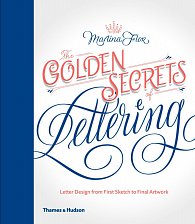 The Golden Secrets of Lettering: Letter Design from First Sketch to Final Artwork