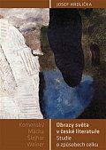 Obrazy světa v české literatuře - Studie o způsobech celku (Komenský, Mácha, Šlejhar, Weiner)