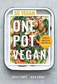 One Pot Vegan : 80 quick, easy and delicious plant-based recipes from the creators of SO VEGAN