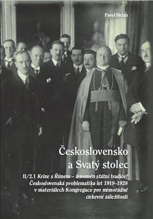 Československo a Svatý stolec. II/2.1. Krize s Římem – fenomén státní tradice? Československá problematika let 1919-1928 v materiálech Kongregace pro mimořádné církevní záležitosti