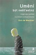 Umění být nešťastný - Inspirující pohled na štěstí a smysl života