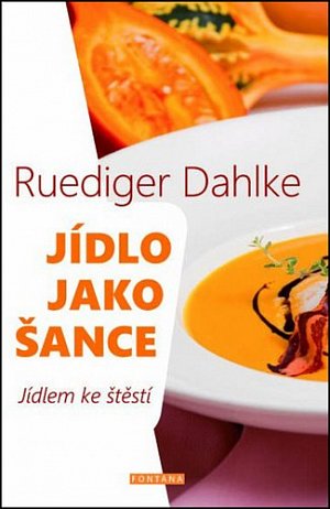 Jídlo jako šance - O výživě těla i ducha