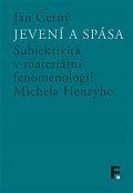 Jevení a spása - Subjektivita v materiální fenomenologii Michela Henryho