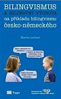 Bilingvismus a bilingvní výchova na příkladu bilingvismu česko-německého