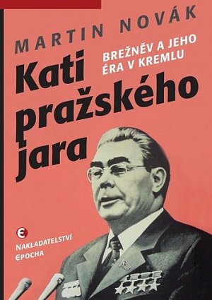 Kati pražského jara - Brežněv a jeho éra v Kremlu, 1.  vydání