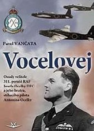 Vocelovej - Osudy velitele 311. perutě RAF Josefa Ocelky DFC a jeho bratra, stíhacího pilota Antonína Ocelky