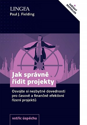 Jak správně řídit projekty - Osvojte si nezbytné dovednosti pro časově a finančně efektivní řízení projektů