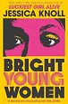 Bright Young Women: The chilling new novel from the author of the Netflix sensation Luckiest Girl Alive