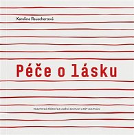 Péče o lásku - Praktická příručka umění milovat a být milován