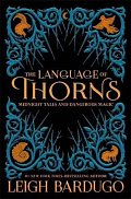 The Language of Thorns : Midnight Tales and Dangerous Magic, 1.  vydání