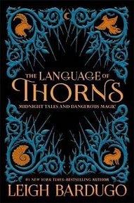 The Language of Thorns : Midnight Tales and Dangerous Magic, 1.  vydání