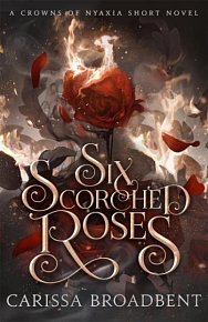 Six Scorched Roses (Crowns of Nyaxia)