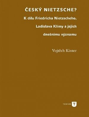 Český Nietzsche - K dílu Friedricha Nietzscheho, Ladislava Klímy a jejich dnešnímu významu