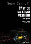 Částice na konci vesmíru - Kterak nás honba za Higgsovým bosonem dovedla až na práh nového světa