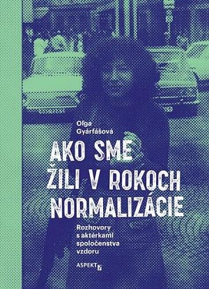 Ako sme žili v rokoch normalizácie