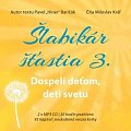 Šlabikár šťastia 3 - Dospelí deťom, deti svetu - 2 CDmp3 (Číta Marek Geišberg)