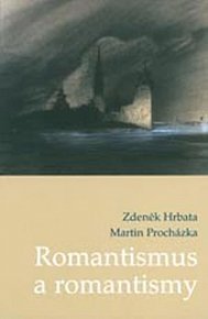 Romantismus a romantismy: Pojmy,proudy,kontexty