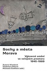 Sochy a města Morava - Výtvarné umění ve veřejném prostoru 1945-1989