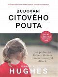 Budování citového pouta - Jak probouzet lásku v hluboce traumatizovaných dětech
