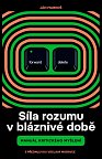 Síla rozumu v bláznivé době - Manuál kritického myšlení