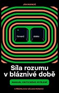 Síla rozumu v bláznivé době - Manuál kritického myšlení
